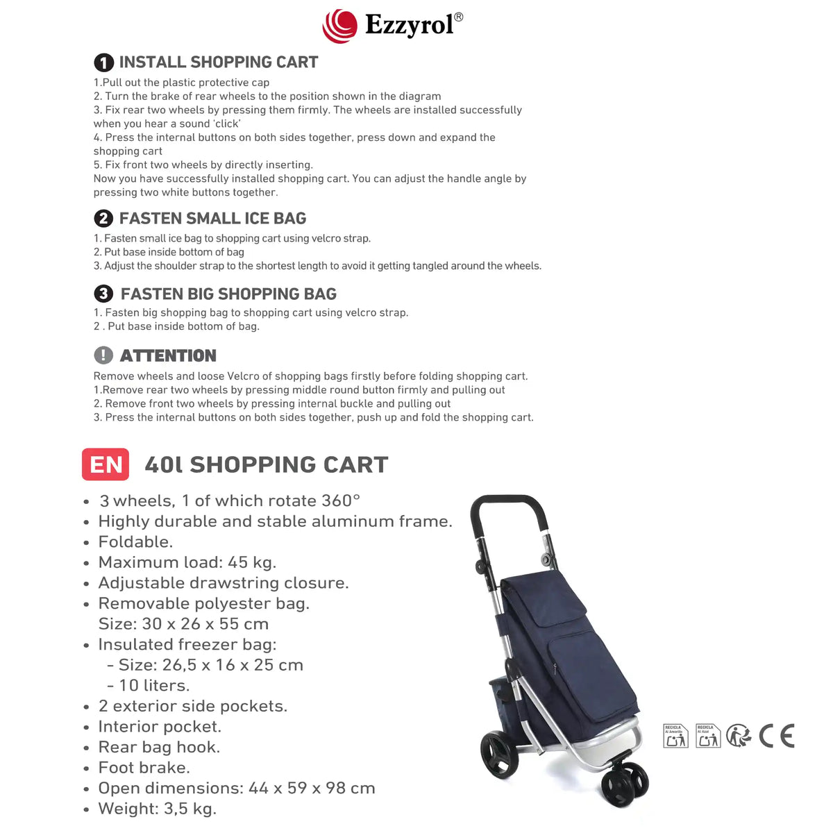 Ezzyrol shopping cart instruction and specification sheet for the 3 wheel model: 3 wheels of which 1 rotates 360 degrees, aluminium frame, 45 kg maximum load, a 40 litre removable bag plus a 10 litre insulated freezer bag, foot brake, open size 44 by 59 by 98 cm, 3.5 kg